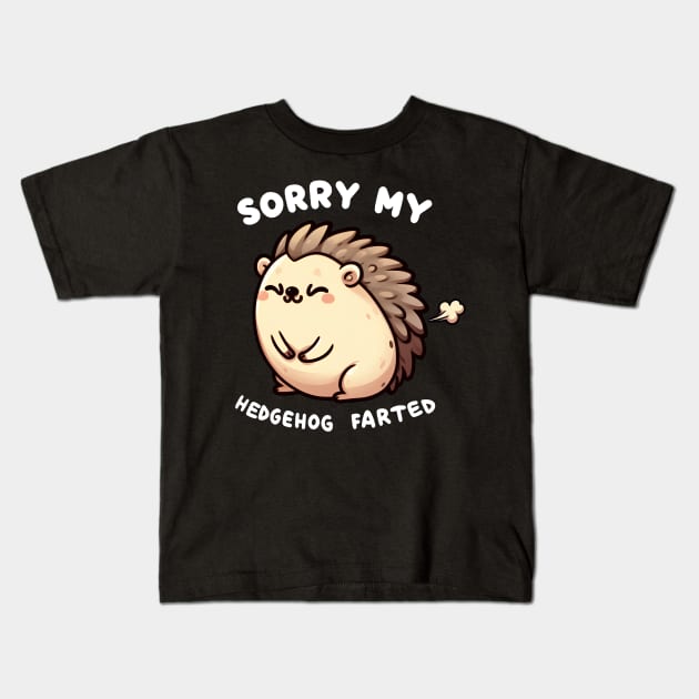 Sorry My Hedgehog Farted Funny Humor Kids T-Shirt by E